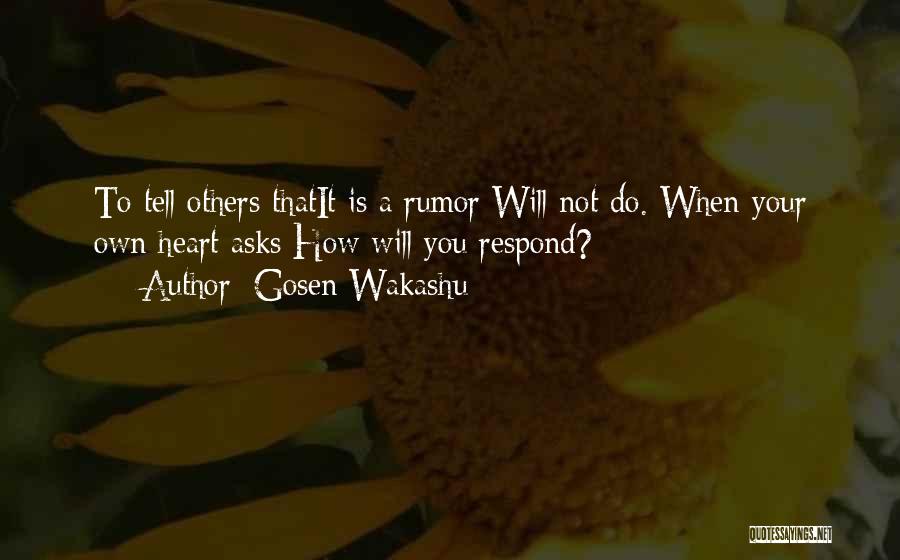 Gosen Wakashu Quotes: To Tell Others Thatit Is A Rumor Will Not Do. When Your Own Heart Asks How Will You Respond?