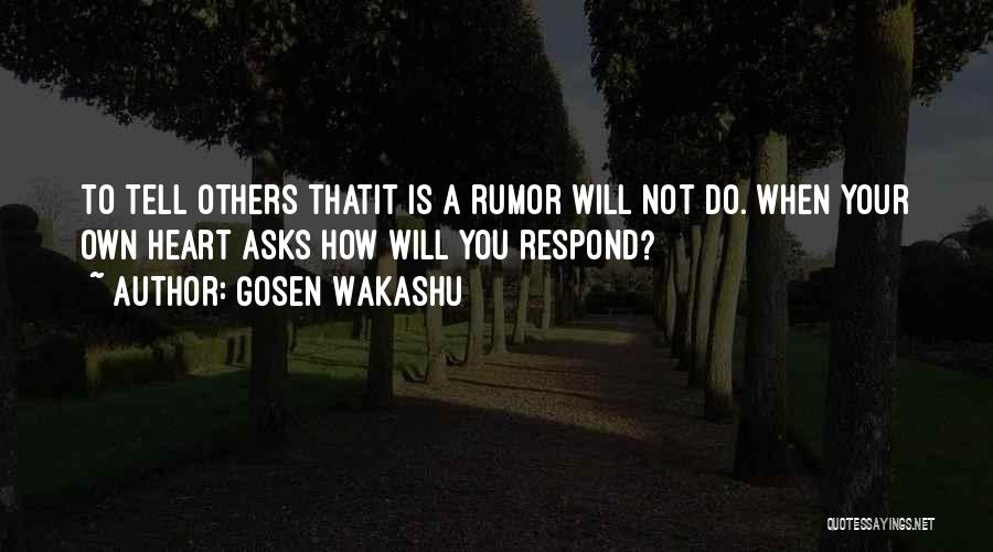 Gosen Wakashu Quotes: To Tell Others Thatit Is A Rumor Will Not Do. When Your Own Heart Asks How Will You Respond?