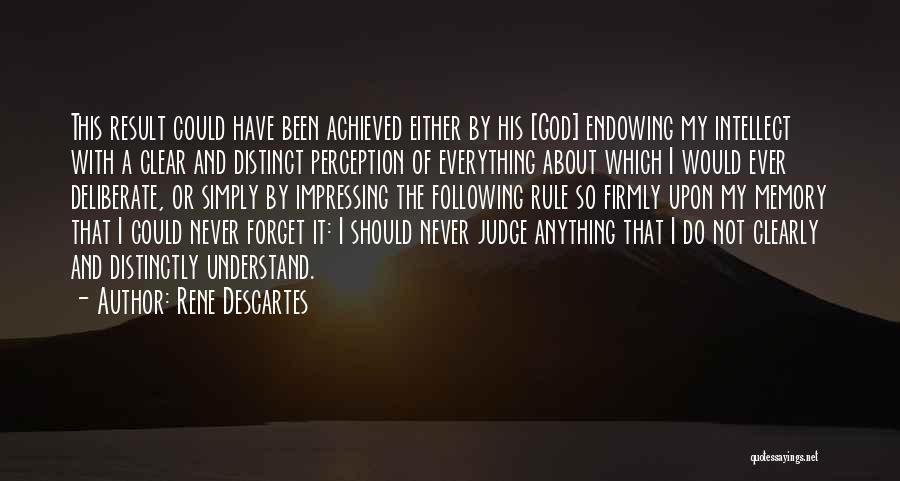 Rene Descartes Quotes: This Result Could Have Been Achieved Either By His [god] Endowing My Intellect With A Clear And Distinct Perception Of