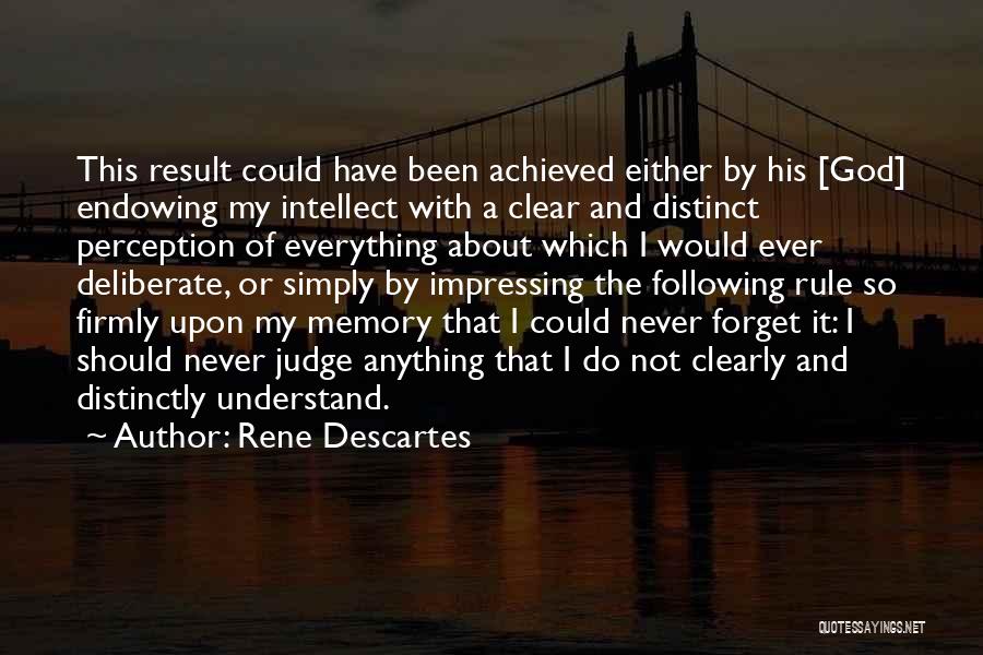 Rene Descartes Quotes: This Result Could Have Been Achieved Either By His [god] Endowing My Intellect With A Clear And Distinct Perception Of