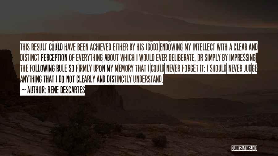 Rene Descartes Quotes: This Result Could Have Been Achieved Either By His [god] Endowing My Intellect With A Clear And Distinct Perception Of
