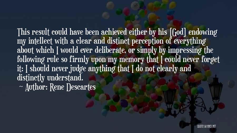 Rene Descartes Quotes: This Result Could Have Been Achieved Either By His [god] Endowing My Intellect With A Clear And Distinct Perception Of