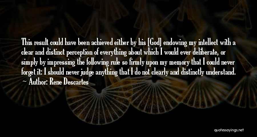 Rene Descartes Quotes: This Result Could Have Been Achieved Either By His [god] Endowing My Intellect With A Clear And Distinct Perception Of