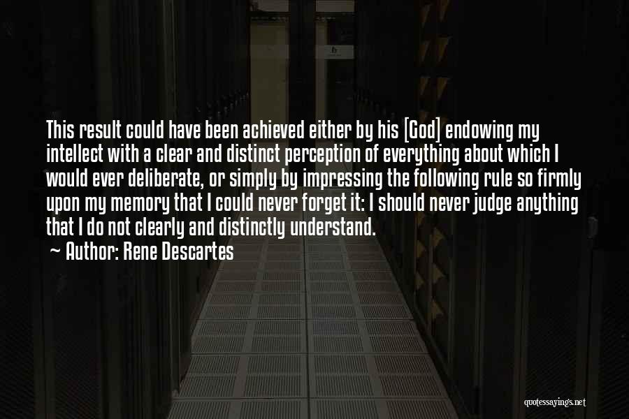 Rene Descartes Quotes: This Result Could Have Been Achieved Either By His [god] Endowing My Intellect With A Clear And Distinct Perception Of