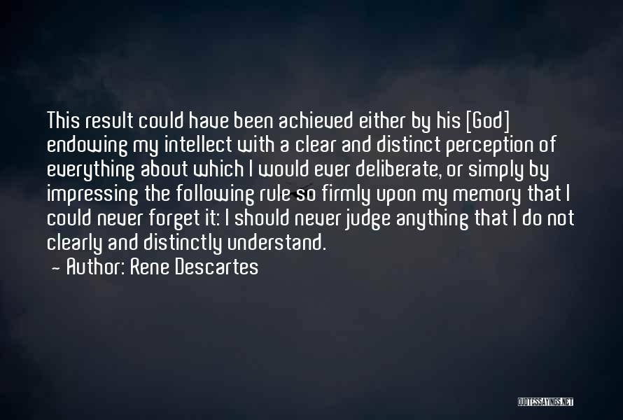 Rene Descartes Quotes: This Result Could Have Been Achieved Either By His [god] Endowing My Intellect With A Clear And Distinct Perception Of