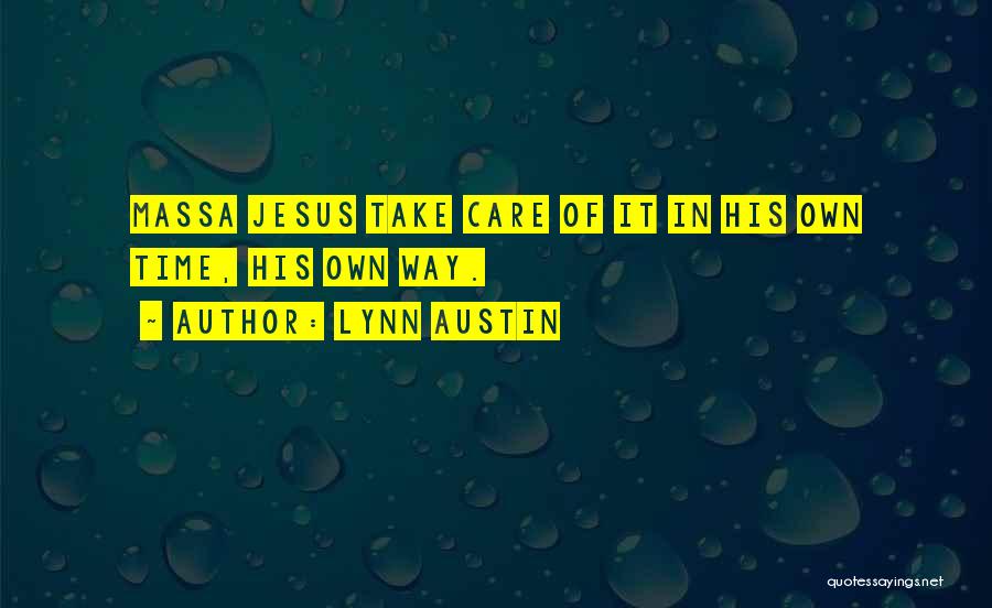Lynn Austin Quotes: Massa Jesus Take Care Of It In His Own Time, His Own Way.