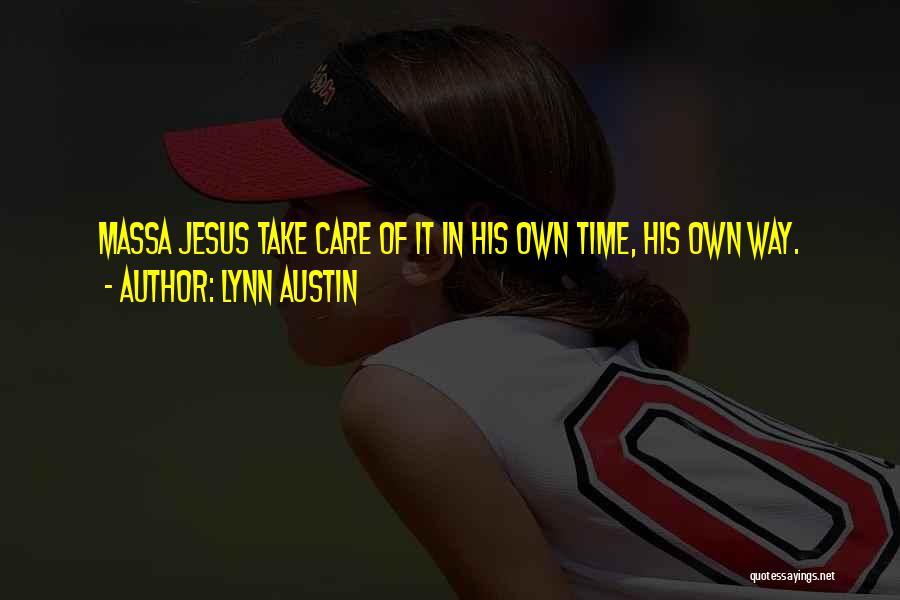 Lynn Austin Quotes: Massa Jesus Take Care Of It In His Own Time, His Own Way.
