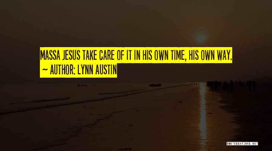 Lynn Austin Quotes: Massa Jesus Take Care Of It In His Own Time, His Own Way.