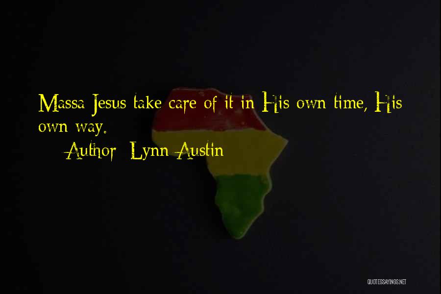 Lynn Austin Quotes: Massa Jesus Take Care Of It In His Own Time, His Own Way.