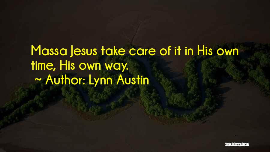 Lynn Austin Quotes: Massa Jesus Take Care Of It In His Own Time, His Own Way.