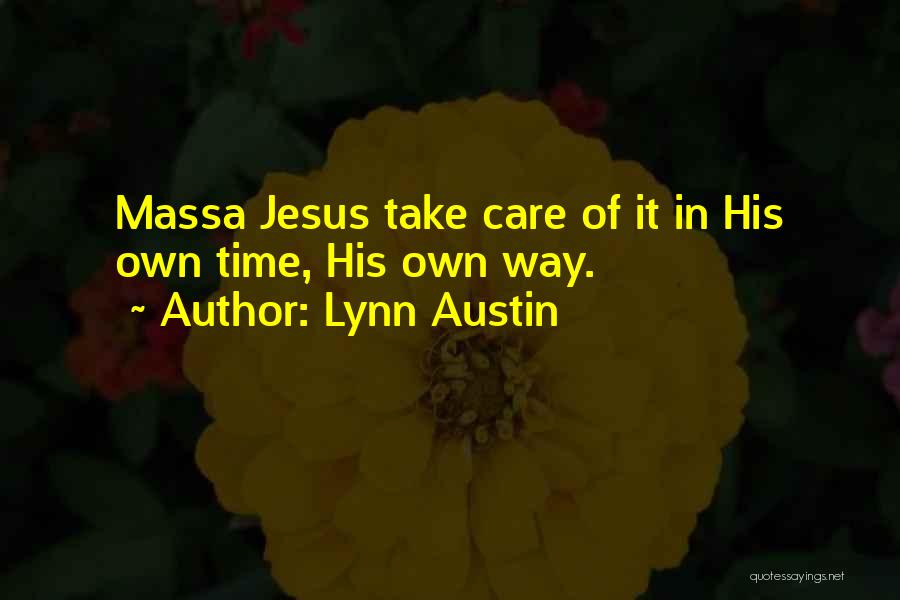 Lynn Austin Quotes: Massa Jesus Take Care Of It In His Own Time, His Own Way.