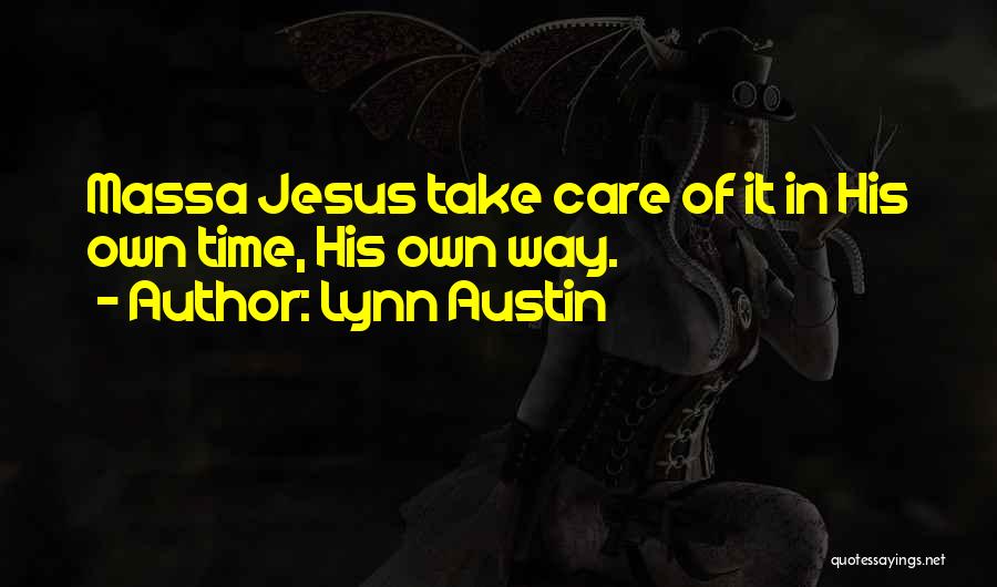 Lynn Austin Quotes: Massa Jesus Take Care Of It In His Own Time, His Own Way.