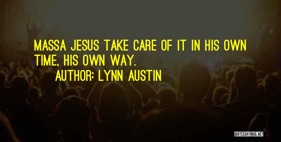Lynn Austin Quotes: Massa Jesus Take Care Of It In His Own Time, His Own Way.