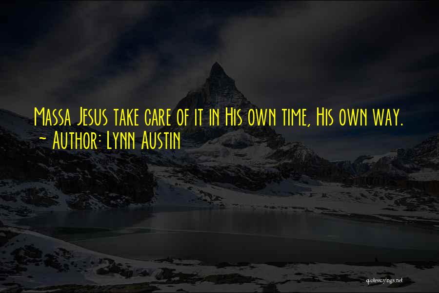 Lynn Austin Quotes: Massa Jesus Take Care Of It In His Own Time, His Own Way.