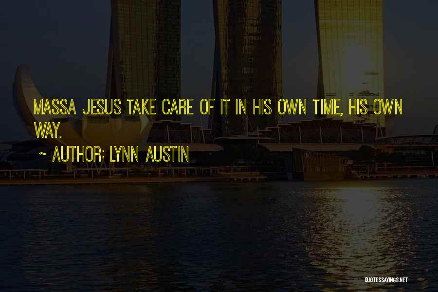 Lynn Austin Quotes: Massa Jesus Take Care Of It In His Own Time, His Own Way.
