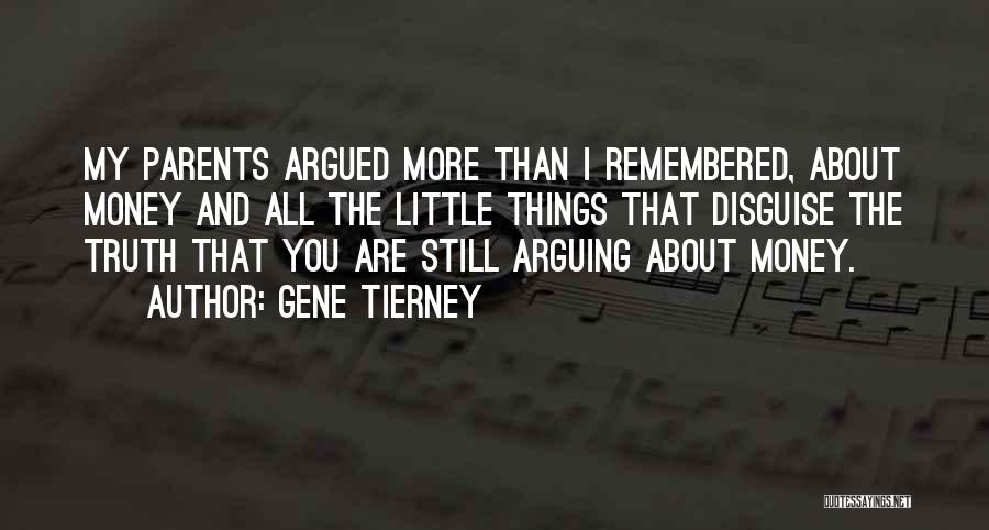 Gene Tierney Quotes: My Parents Argued More Than I Remembered, About Money And All The Little Things That Disguise The Truth That You