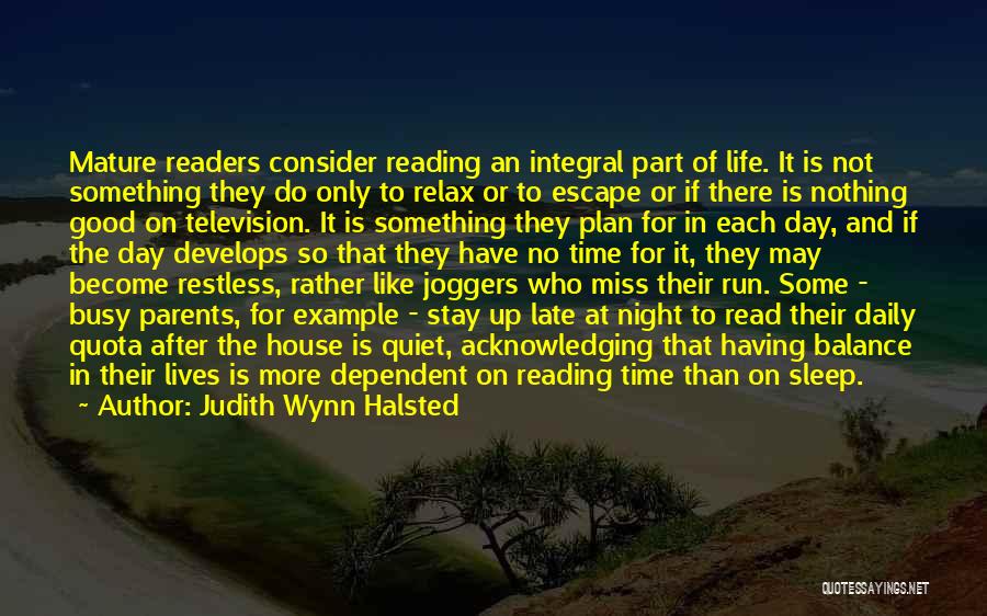 Judith Wynn Halsted Quotes: Mature Readers Consider Reading An Integral Part Of Life. It Is Not Something They Do Only To Relax Or To