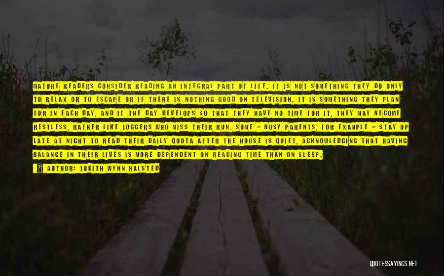 Judith Wynn Halsted Quotes: Mature Readers Consider Reading An Integral Part Of Life. It Is Not Something They Do Only To Relax Or To