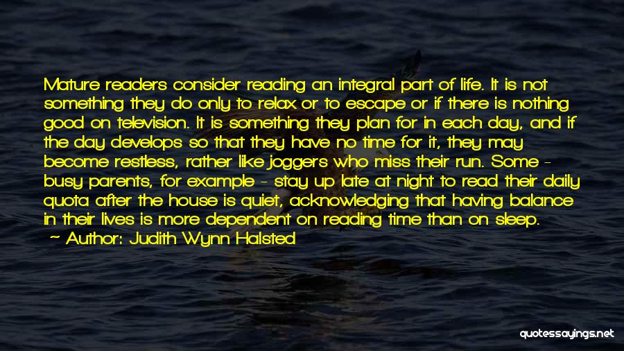 Judith Wynn Halsted Quotes: Mature Readers Consider Reading An Integral Part Of Life. It Is Not Something They Do Only To Relax Or To