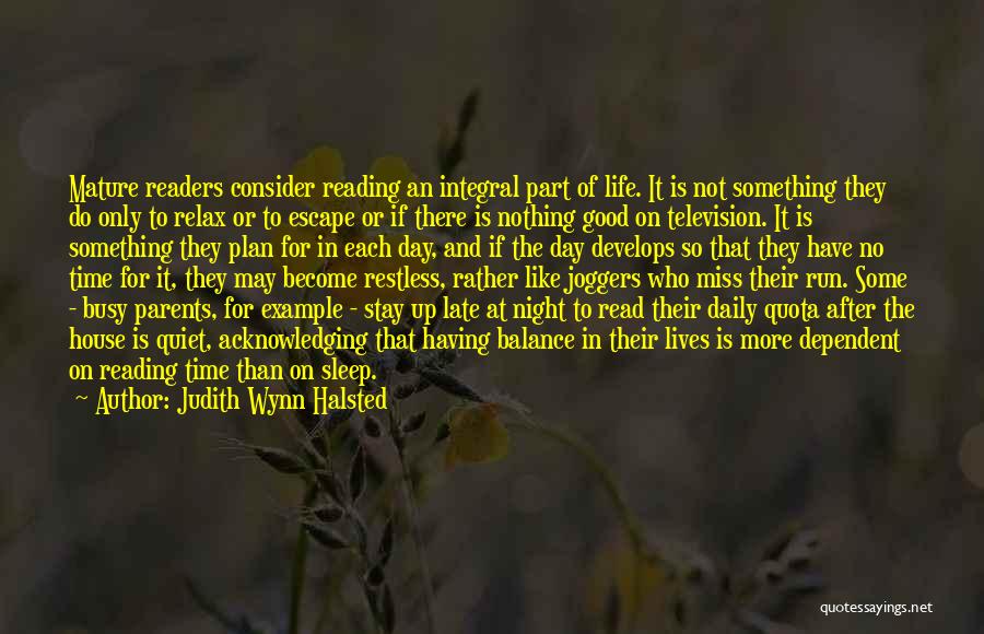 Judith Wynn Halsted Quotes: Mature Readers Consider Reading An Integral Part Of Life. It Is Not Something They Do Only To Relax Or To