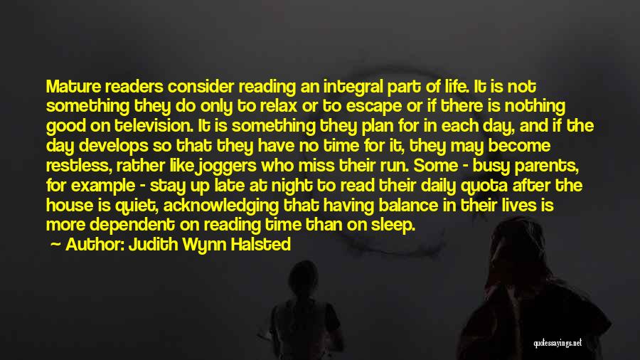 Judith Wynn Halsted Quotes: Mature Readers Consider Reading An Integral Part Of Life. It Is Not Something They Do Only To Relax Or To