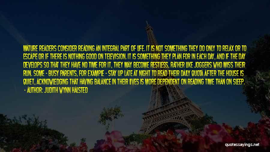 Judith Wynn Halsted Quotes: Mature Readers Consider Reading An Integral Part Of Life. It Is Not Something They Do Only To Relax Or To