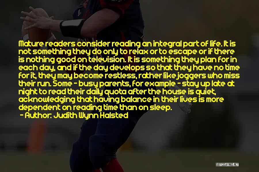 Judith Wynn Halsted Quotes: Mature Readers Consider Reading An Integral Part Of Life. It Is Not Something They Do Only To Relax Or To