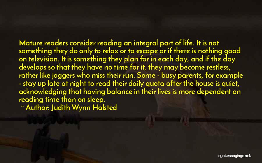 Judith Wynn Halsted Quotes: Mature Readers Consider Reading An Integral Part Of Life. It Is Not Something They Do Only To Relax Or To