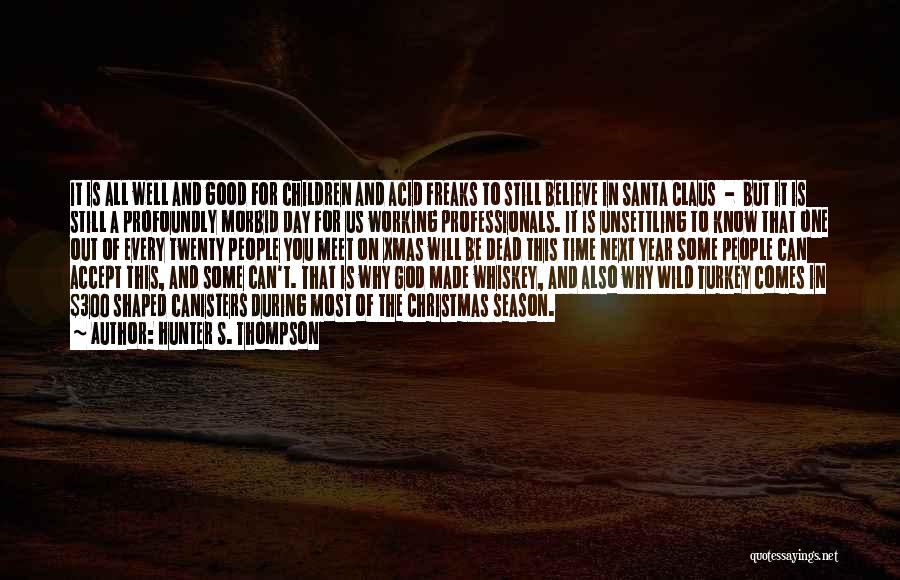 Hunter S. Thompson Quotes: It Is All Well And Good For Children And Acid Freaks To Still Believe In Santa Claus - But It