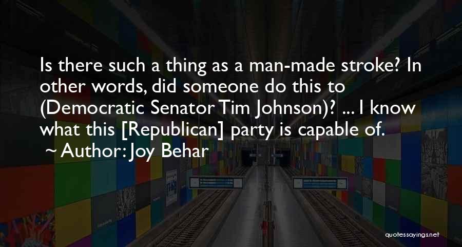 Joy Behar Quotes: Is There Such A Thing As A Man-made Stroke? In Other Words, Did Someone Do This To (democratic Senator Tim