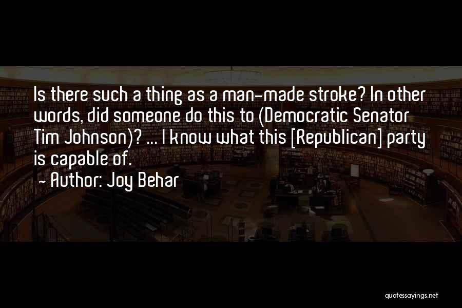 Joy Behar Quotes: Is There Such A Thing As A Man-made Stroke? In Other Words, Did Someone Do This To (democratic Senator Tim