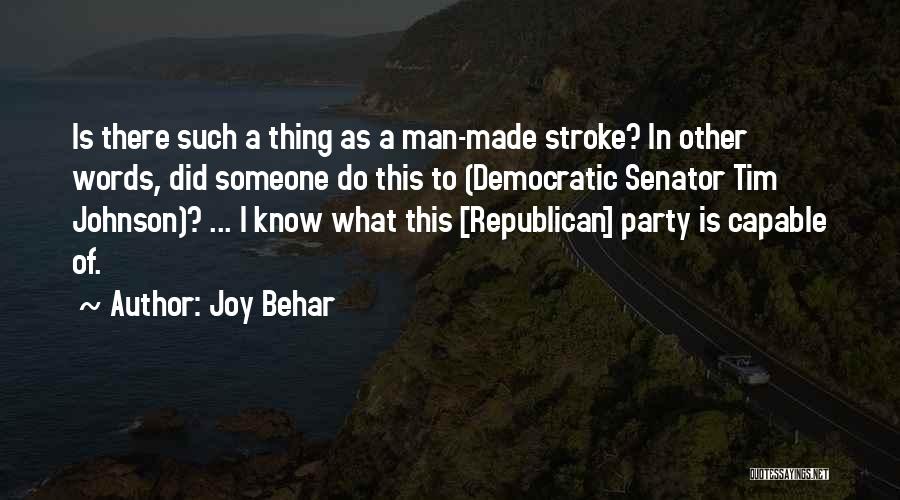 Joy Behar Quotes: Is There Such A Thing As A Man-made Stroke? In Other Words, Did Someone Do This To (democratic Senator Tim