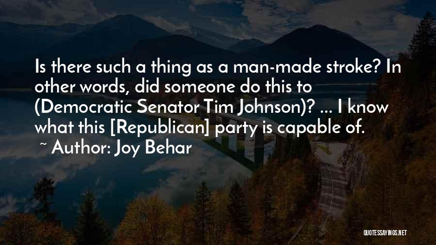 Joy Behar Quotes: Is There Such A Thing As A Man-made Stroke? In Other Words, Did Someone Do This To (democratic Senator Tim