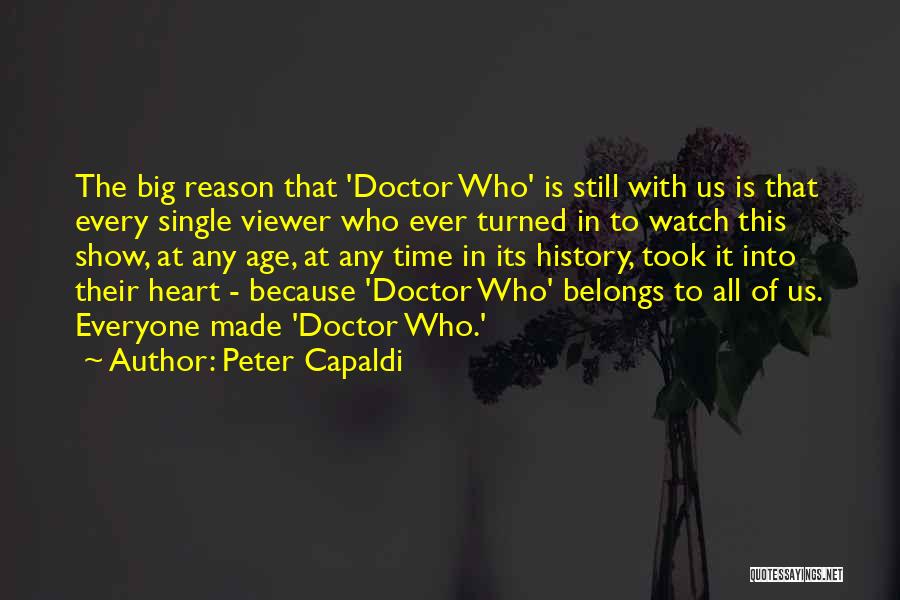 Peter Capaldi Quotes: The Big Reason That 'doctor Who' Is Still With Us Is That Every Single Viewer Who Ever Turned In To