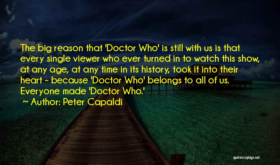 Peter Capaldi Quotes: The Big Reason That 'doctor Who' Is Still With Us Is That Every Single Viewer Who Ever Turned In To