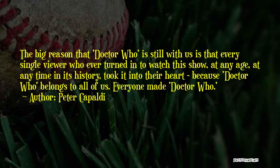 Peter Capaldi Quotes: The Big Reason That 'doctor Who' Is Still With Us Is That Every Single Viewer Who Ever Turned In To