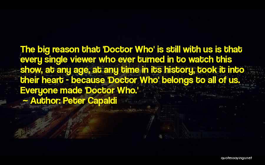 Peter Capaldi Quotes: The Big Reason That 'doctor Who' Is Still With Us Is That Every Single Viewer Who Ever Turned In To