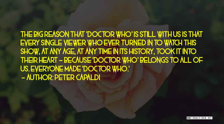 Peter Capaldi Quotes: The Big Reason That 'doctor Who' Is Still With Us Is That Every Single Viewer Who Ever Turned In To