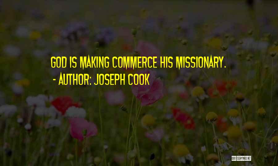 Joseph Cook Quotes: God Is Making Commerce His Missionary.