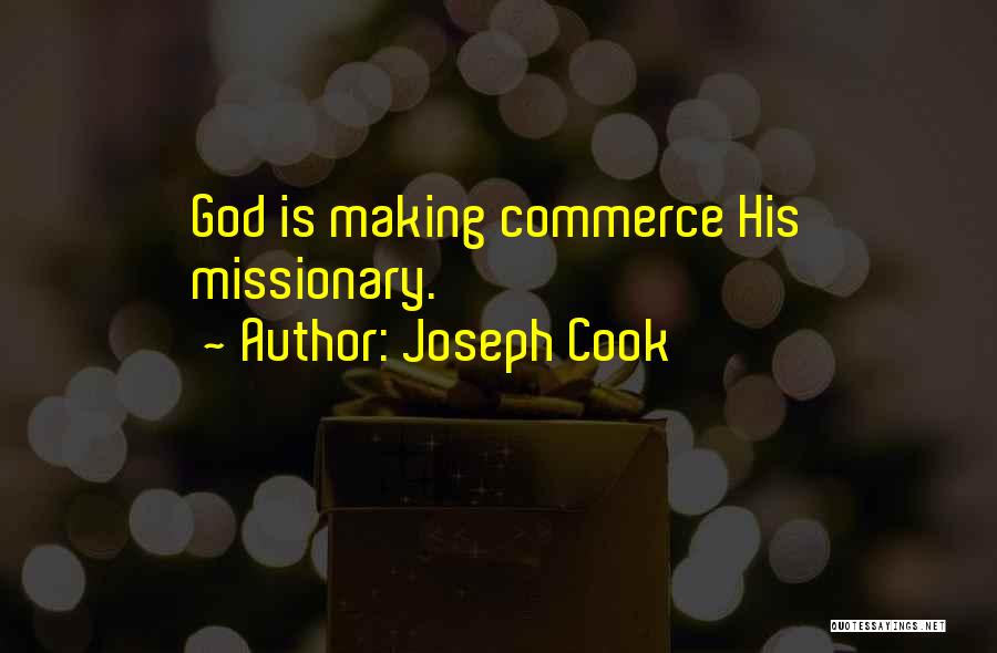 Joseph Cook Quotes: God Is Making Commerce His Missionary.