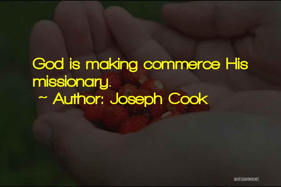 Joseph Cook Quotes: God Is Making Commerce His Missionary.