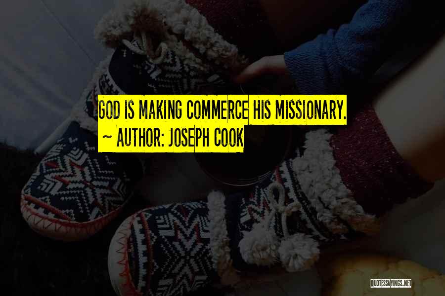Joseph Cook Quotes: God Is Making Commerce His Missionary.