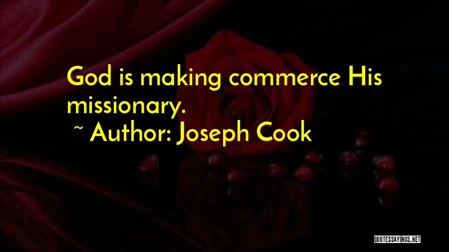 Joseph Cook Quotes: God Is Making Commerce His Missionary.