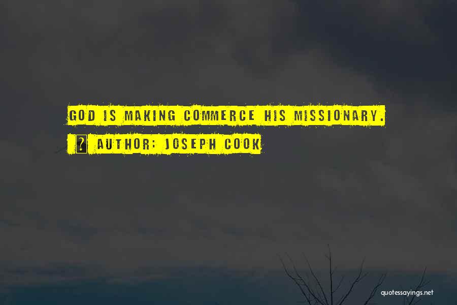 Joseph Cook Quotes: God Is Making Commerce His Missionary.