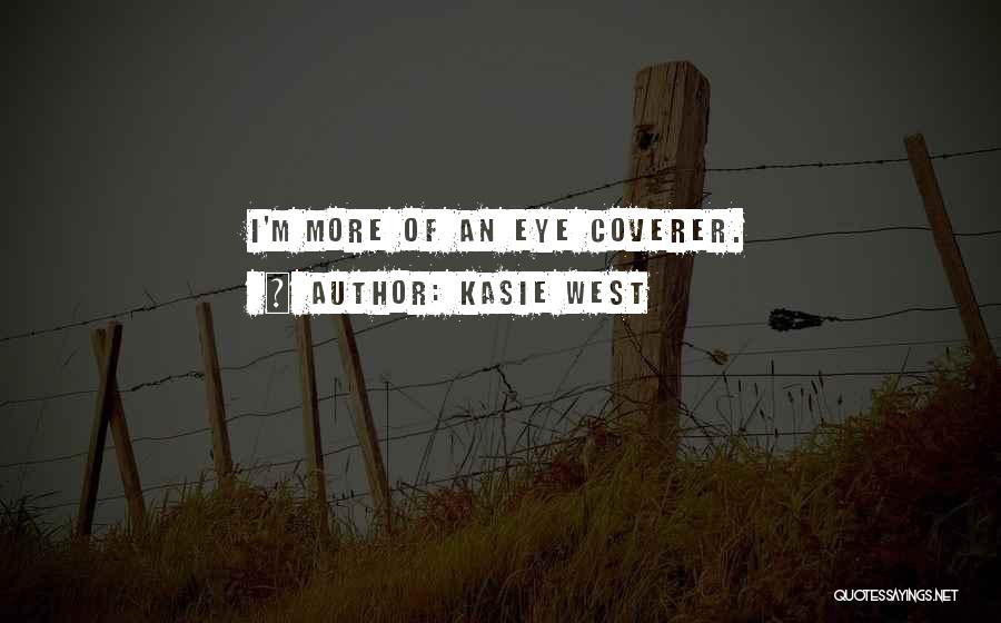 Kasie West Quotes: I'm More Of An Eye Coverer.