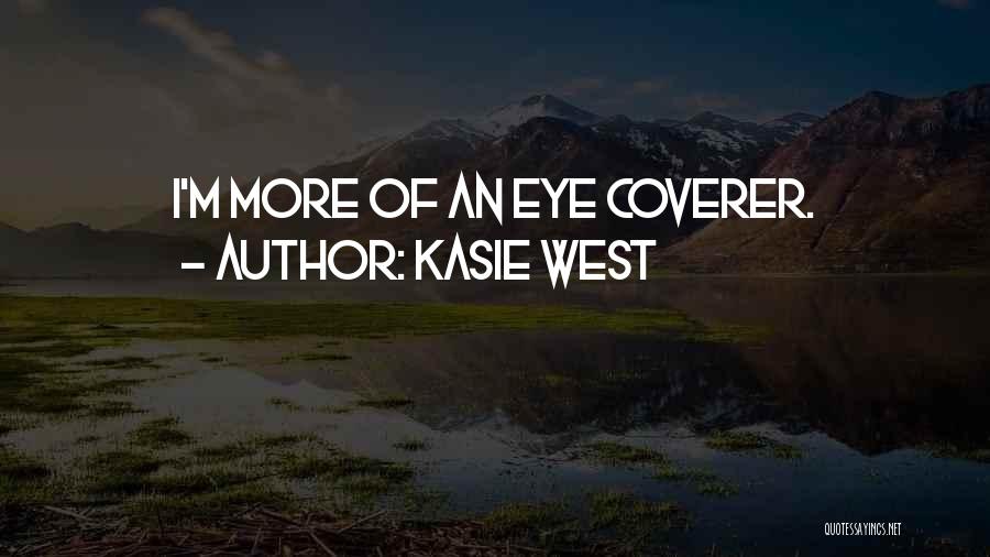 Kasie West Quotes: I'm More Of An Eye Coverer.