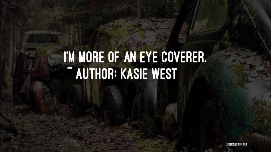 Kasie West Quotes: I'm More Of An Eye Coverer.