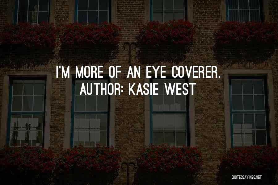 Kasie West Quotes: I'm More Of An Eye Coverer.