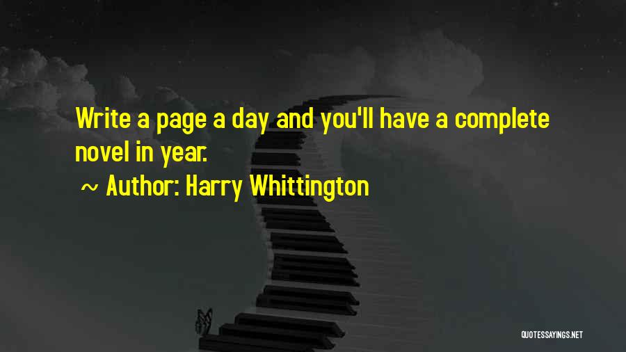 Harry Whittington Quotes: Write A Page A Day And You'll Have A Complete Novel In Year.