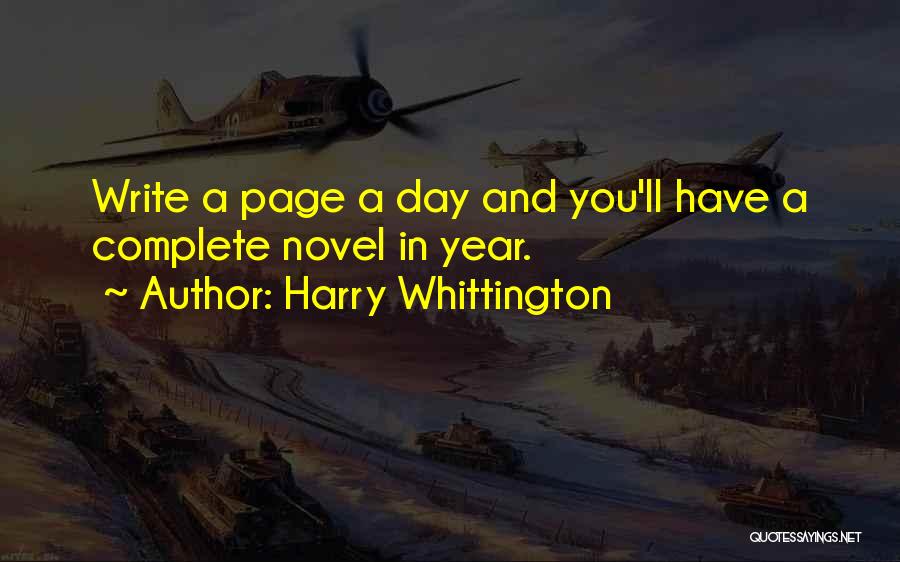 Harry Whittington Quotes: Write A Page A Day And You'll Have A Complete Novel In Year.